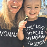 I Only Love My Bed & My Momma I'm Sorry Mommy and Me Shirt - Tania's Online Closet, LLC